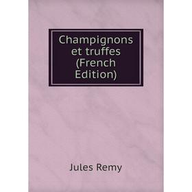 

Книга Champignons et truffes (French Edition)