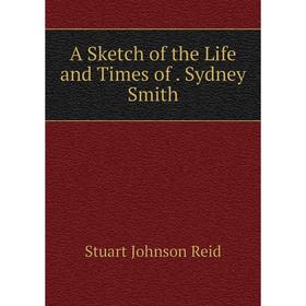 

Книга A Sketch of the Life and Times of. Sydney Smith