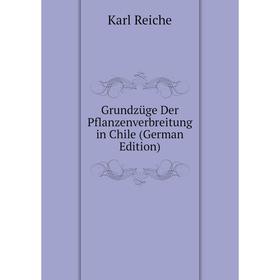

Книга Grundzüge Der Pflanzenverbreitung in Chile (German Edition)