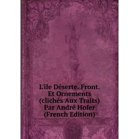 

Книга L'île Déserte Front Et Ornements (clichés Aux Traits) Par André Hofer