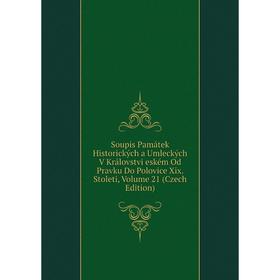 

Книга Soupis Památek Historických a Umleckých V Královstvi eském Od Pravku Do Polovice Xix. Stoleti, Volume 21 (Czech Edition)
