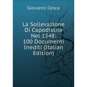 

Книга La Sollevazione Di Capodistria Nel 1348: 100 Documenti Inediti