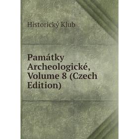 

Книга Památky Archeologické, Volume 8 (Czech Edition)