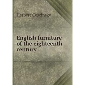 

Книга English furniture of the eighteenth century