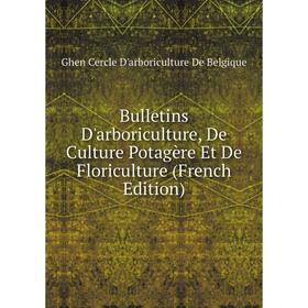 

Книга Bulletins D'arboriculture, De Culture Potagère Et De Floriculture (French Edition)