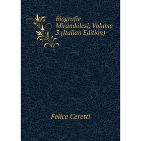 

Книга Biografie Mirandolesi, Volume 3 (Italian Edition)