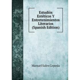 

Книга Estudiòs Estéticos Y Entretenimientos Literarios (Spanish Edition)