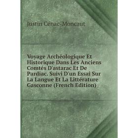 

Книга Voyage Archéologique Et Historique Dans Les Anciens Comtés D'astarac Et De Pardiac