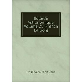

Книга Bulletin Astronomique, Volume 21 (French Edition)