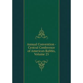 

Книга Annual Convention - Central Conference of American Rabbis, Volume 25