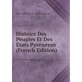

Книга Histoire Des Peuples Et Des États Pyrénéens (French Edition)