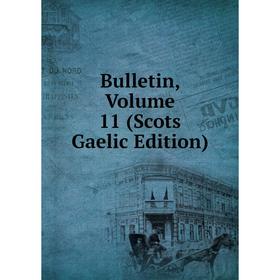 

Книга Bulletin, Volume 11 (Scots Gaelic Edition)