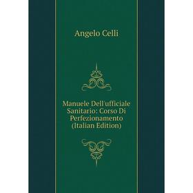 

Книга Manuele Dell'ufficiale Sanitario: Corso Di Perfezionamento