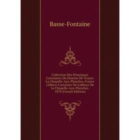 

Книга Collection Des Principaux Cartulaires Du Diocèse De Troyes