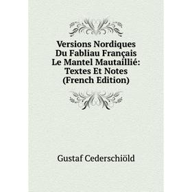 

Книга Versions Nordiques Du Fabliau Français Le Mantel Mautaillié: Textes Et Notes (French Edition)