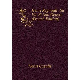 

Книга Henri Regnault: Sa Vie Et Son Oeuvre (French Edition)