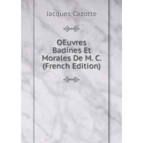 

Книга Oeuvres Badines Et Morales De M C
