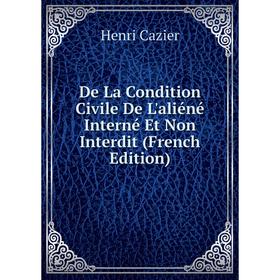 

Книга De La Condition Civile De L'aliéné Interné Et Non Interdit (French Edition)