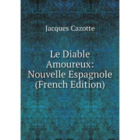 

Книга Le Diable Amoureux: Nouvelle Espagnole