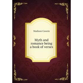 

Книга Myth and Romance being a book of verses