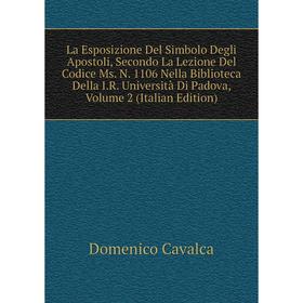 

Книга La Esposizione Del Simbolo Degli Apostoli, Secondo La Lezione Del Codice Ms. N. 1106 Nella Biblioteca Della I. R. Università Di Padova, Volume 2