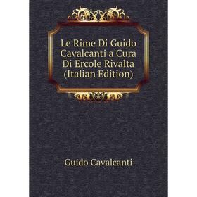 

Книга Le Rime Di Guido Cavalcanti a Cura Di Ercole Rivalta