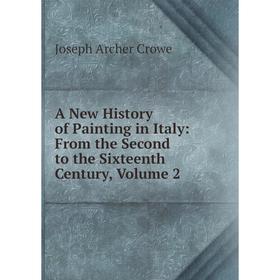 

Книга A New History of Painting in Italy: From the Second to the Sixteenth Century, Volume 2