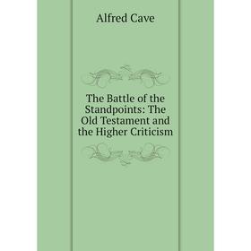 

Книга The Battle of the Standpoints: The Old Testament and the Higher Criticism