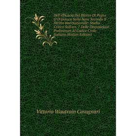 

Книга Dell'efficacia Del Diritto Di Pegno O D'ipoteca Sulla Nave Secondo Il Diritto Internazionale: Studio Critico Sull'art. 7 Delle Disposizioni Prel