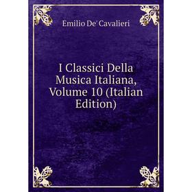 

Книга I Classici Della Musica Italiana, Volume 10 (Italian Edition)