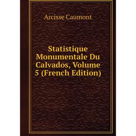

Книга Statistique Monumentale Du Calvados, Volume 5 (French Edition)