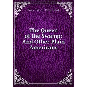 

Книга The Queen of the Swamp: And Other Plain Americans