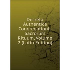 

Книга Decreta Authentica Congregationis Sacrorum Rituum, Volume 2 (Latin Edition)