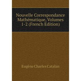 

Книга Nouvelle Correspondance Mathématique, Volumes 1-2