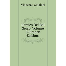 

Книга L'amico Del Bel Sesso, Volume 3