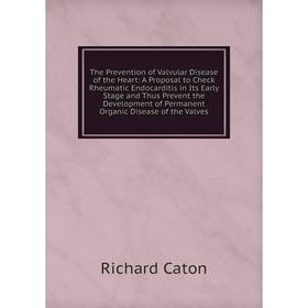 

Книга The Prevention of Valvular Disease of the Heart