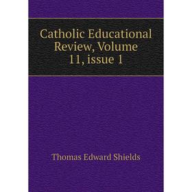 

Книга Catholic Educational Review, Volume 11, issue 1