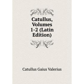 

Книга Catullus, Volumes 1-2 (Latin Edition)