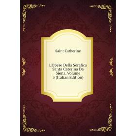 

Книга L'Opere Della Serafica Santa Caterina Da Siena, Volume 3