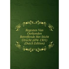 

Книга Regesten Van Oorkonden Betreffende Het Sticht Utrecht (694-1301) (Dutch Edition)