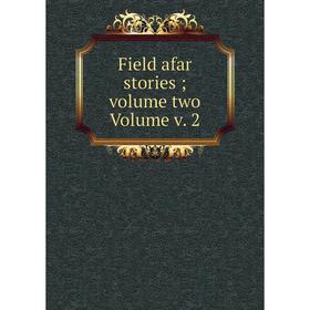 

Книга Field afar stories; volume two Volume v. 2