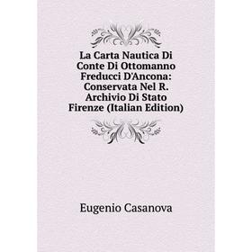 

Книга La Carta Nautica Di Conte Di Ottomanno Freducci D'Ancona: Conservata Nel R. Archivio Di Stato Firenze