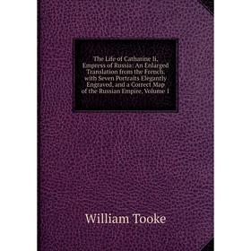 

Книга The Life of Catharine Ii, Empress of Russia