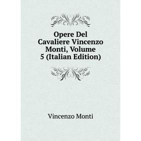 

Книга Opere Del Cavaliere Vincenzo Monti, Volume 5