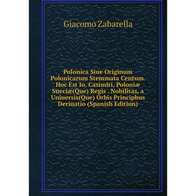 

Книга Polonica Siue Originum Polonicarum Stemmata Centum. Hoc Est Io. Casimiri, Poloniæ Sueciæ(Que) Regis