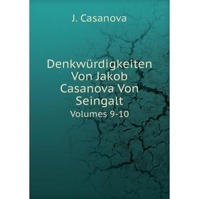 

Книга Denkwürdigkeiten Von Jakob Casanova Von Seingalt Volumes 9-10