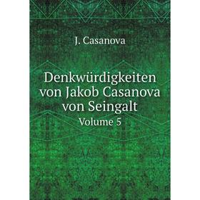 

Книга Denkwürdigkeiten von Jakob Casanova von Seingalt Volume 5