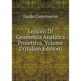 

Книга Lezioni Di Geometria Analitica Proiettiva, Volume 2