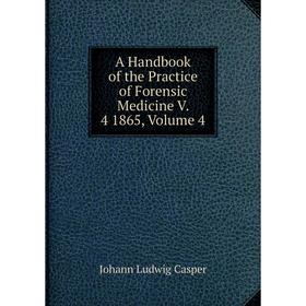 

Книга A Handbook of the Practice of Forensic Medicine V. 4 1865, Volume 4