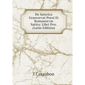 

Книга De Satyrica Graecorvm Poesi Et Romanorvm Satira: Libri Dvo. (Latin Edition)